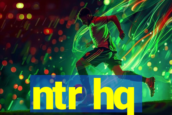 ntr hq